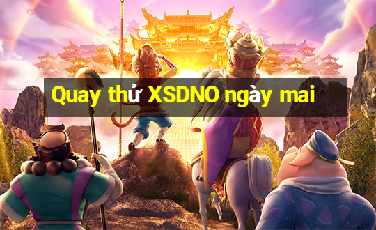 Quay thử XSDNO ngày mai