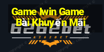 Game Iwin Game Bài Khuyến Mãi