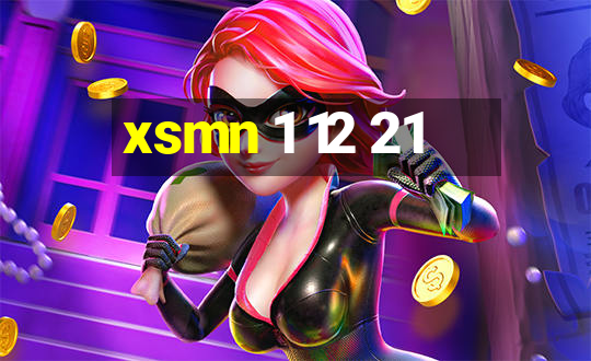 xsmn 1 12 21