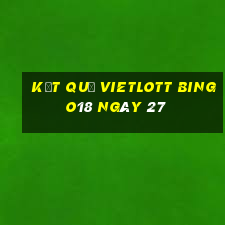 kết quả vietlott Bingo18 ngày 27