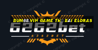 Bum68.Vin Game Thẻ Bài Eloras