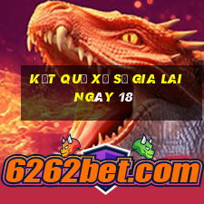 kết quả Xổ Số Gia Lai ngày 18