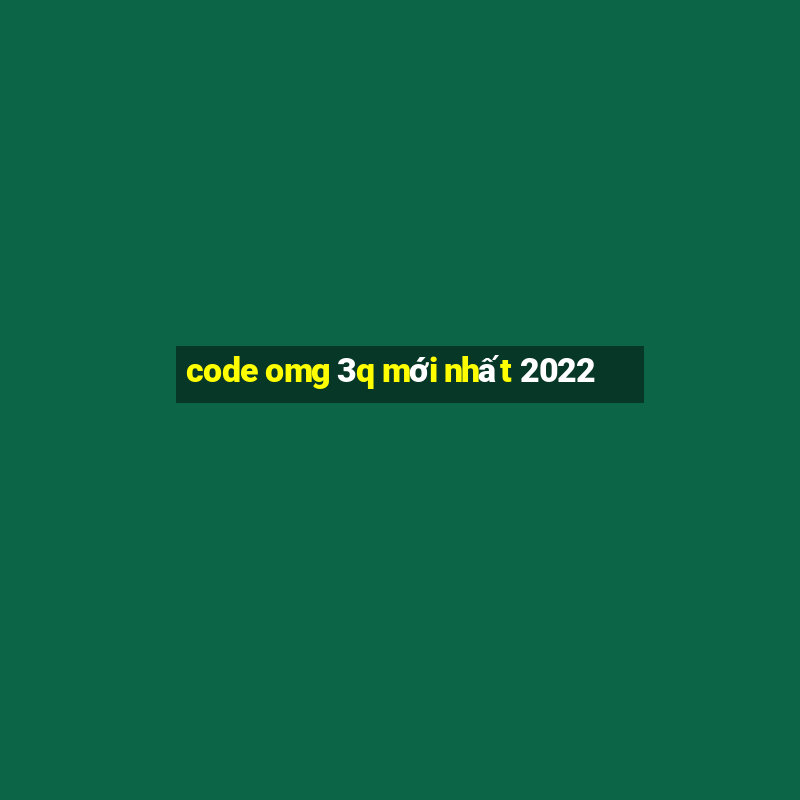 code omg 3q mới nhất 2022