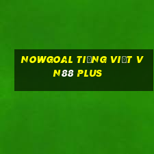 nowgoal tiếng việt vn88 plus