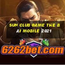 Sun Club Game The Bài Mobile 2021