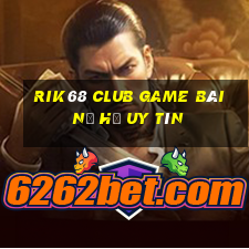 Rik68 Club Game Bài Nổ Hũ Uy Tín