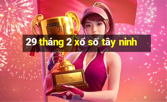 29 tháng 2 xổ số tây ninh