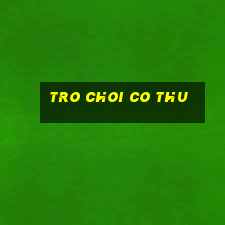 tro choi co thu