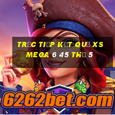 Trực tiếp kết quả XS Mega 6 45 Thứ 5