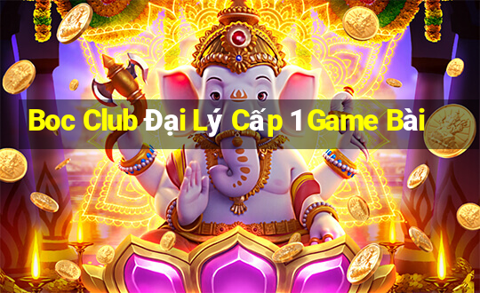 Boc Club Đại Lý Cấp 1 Game Bài