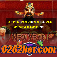 xếp hạng bóng đá nam seagame 32