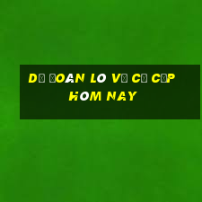 dự đoán lô về cả cặp hôm nay