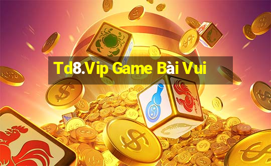 Td8.Vip Game Bài Vui