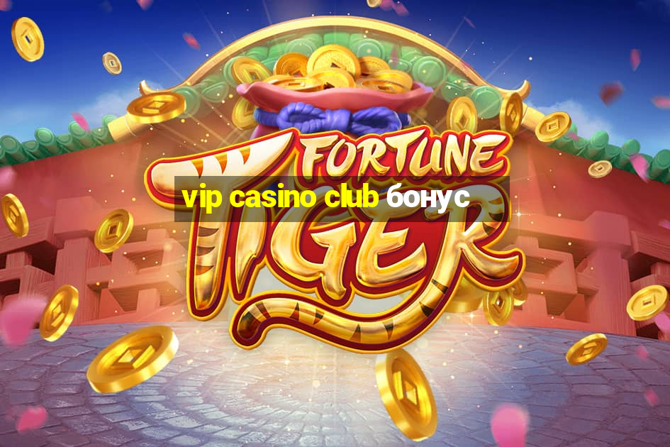 vip casino club бонус