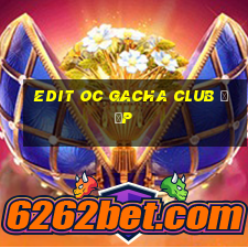 edit oc gacha club đẹp