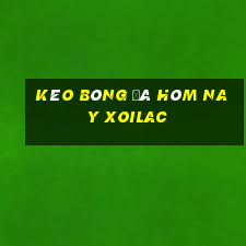 kèo bóng đá hôm nay xoilac