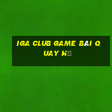 Iga Club Game Bài Quay Hũ