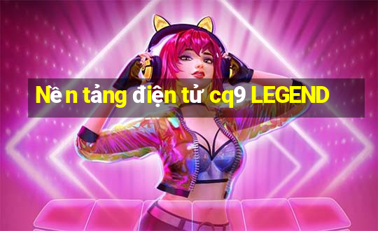 Nền tảng điện tử cq9 LEGEND