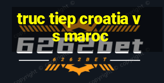 truc tiep croatia vs maroc