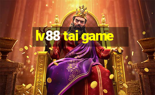 lv88 tai game