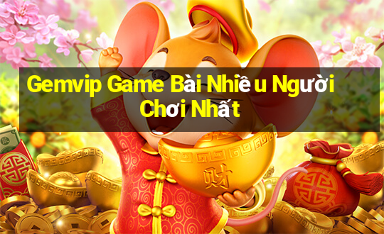 Gemvip Game Bài Nhiều Người Chơi Nhất