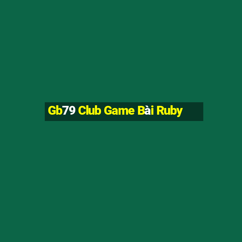 Gb79 Club Game Bài Ruby