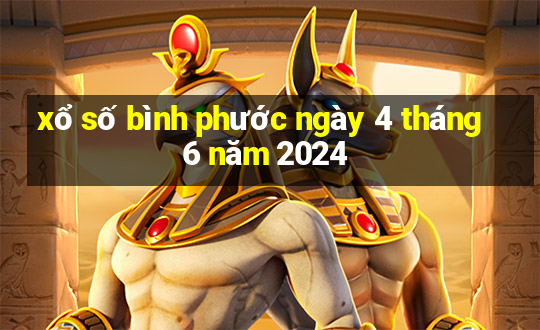 xổ số bình phước ngày 4 tháng 6 năm 2024