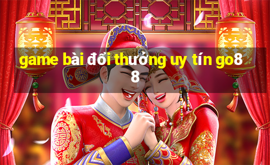 game bài đổi thưởng uy tín go88