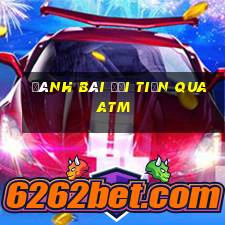 đánh bài đổi tiền qua atm