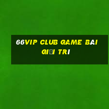 66Vip Club Game Bài Giải Trí