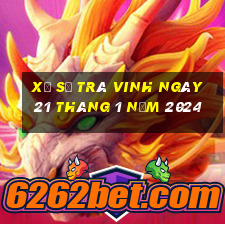 xổ số trà vinh ngày 21 tháng 1 năm 2024