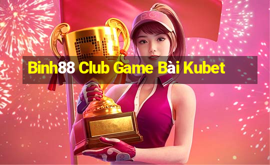 Binh88 Club Game Bài Kubet