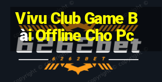 Vivu Club Game Bài Offline Cho Pc