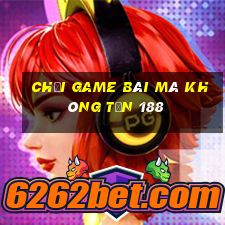 Chơi game bài mà không tốn 188