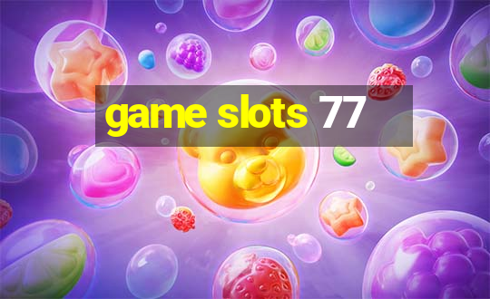 game slots 77