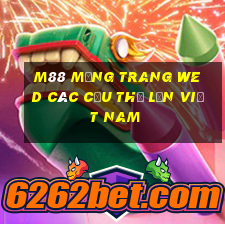 M88 Mạng trang wed các cầu thủ lớn Việt nam