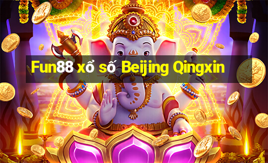 Fun88 xổ số Beijing Qingxin