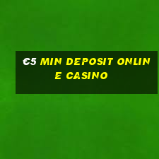 €5 min deposit online casino