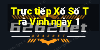 Trực tiếp Xổ Số Trà Vinh ngày 1