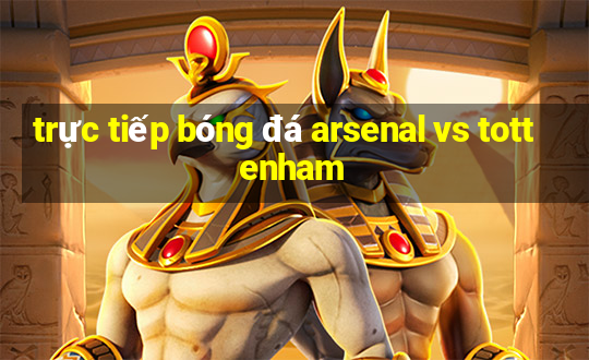 trực tiếp bóng đá arsenal vs tottenham