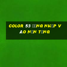 Color 53 Đăng nhập vào nền tảng