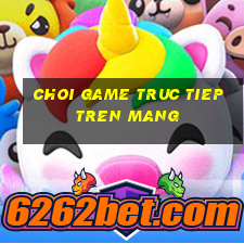 choi game truc tiep tren mang