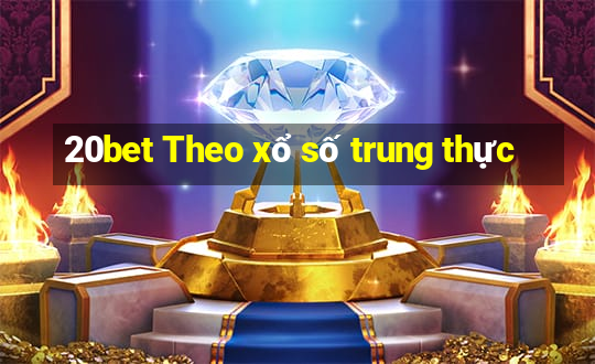 20bet Theo xổ số trung thực