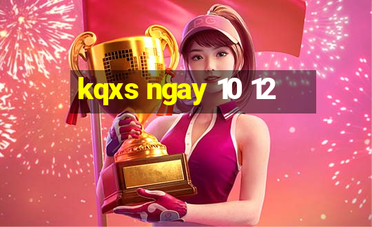 kqxs ngay 10 12