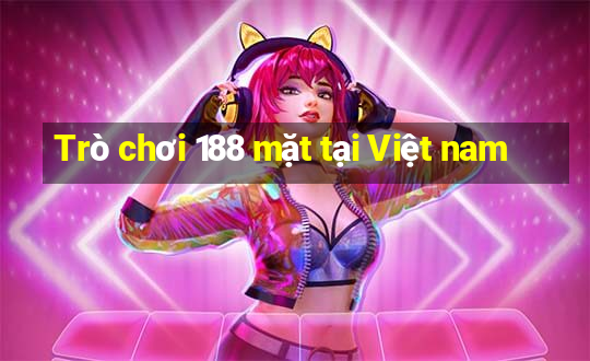 Trò chơi 188 mặt tại Việt nam