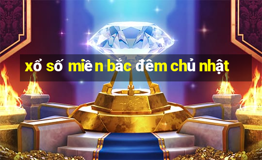 xổ số miền bắc đêm chủ nhật