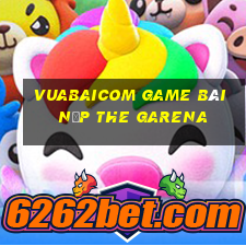 Vuabaicom Game Bài Nạp The Garena