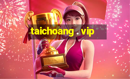 taichoang . vip