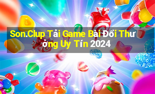 Son.Clup Tải Game Bài Đổi Thưởng Uy Tín 2024