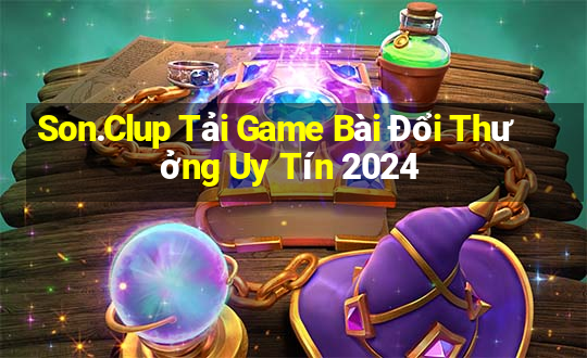 Son.Clup Tải Game Bài Đổi Thưởng Uy Tín 2024